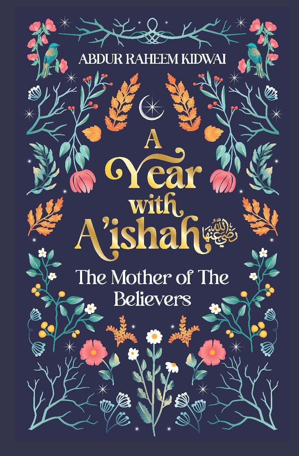 A Year with A'Ishah (Ra): The Mother of the Believers