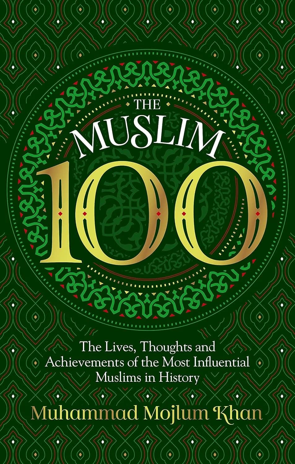 Muslim 100: The Lives, Thoughts and Achievements of the Most Influential Muslims in History (Revised)