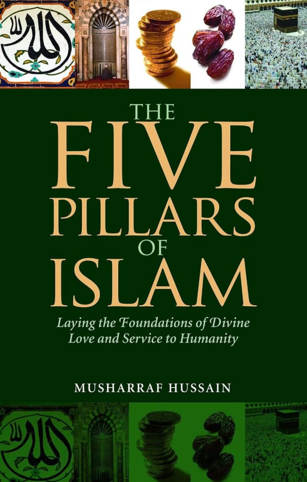 Five Pillars of Islam: Laying the Foundations of Divine Love and Service to Humanity