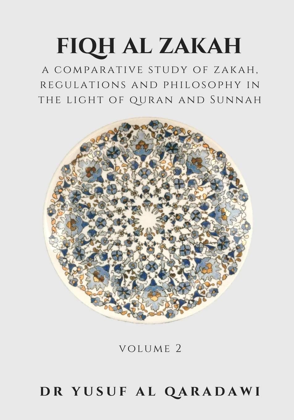 Fiqh Al Zakah - Vol 2: A comparative study of Zakah, Regulations and Philosophy in the light of Quran and Sunnah