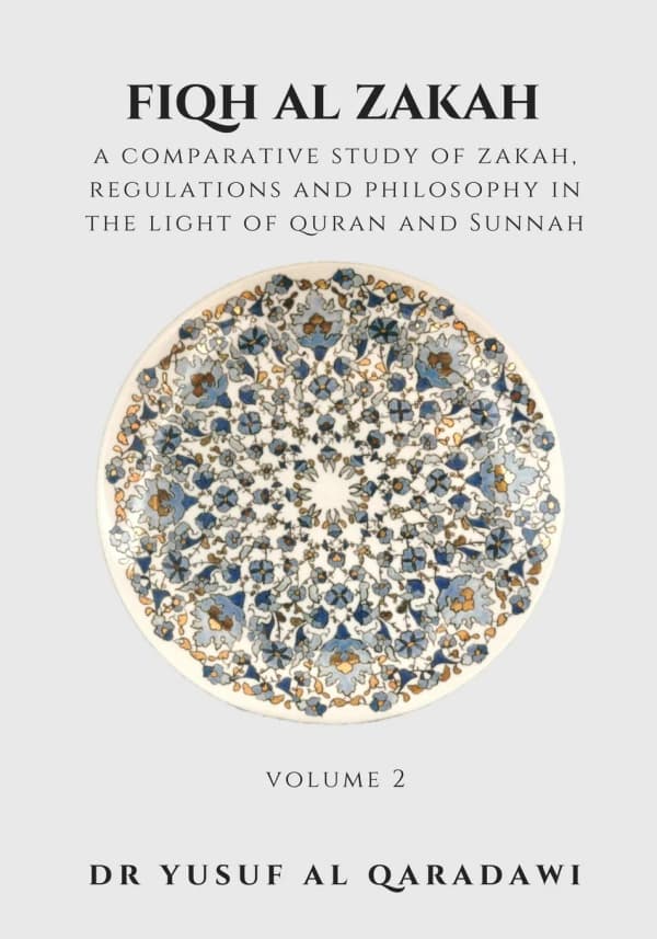 Fiqh Al Zakah - Vol 2: A comparative study of Zakah, Regulations and Philosophy in the light of Quran and Sunnah
