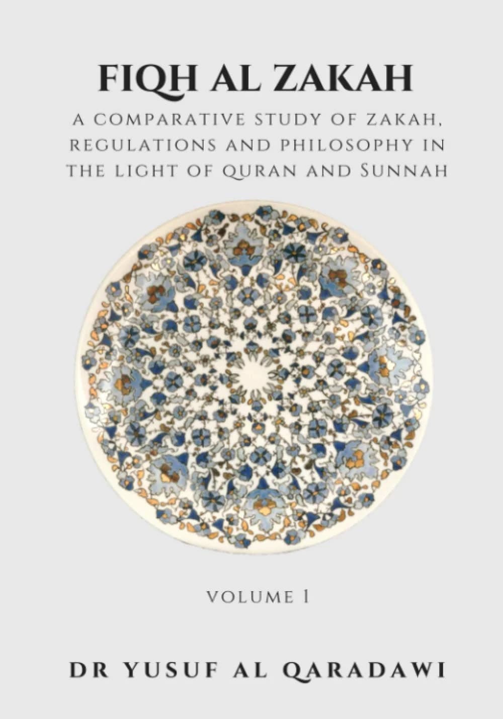 Fiqh Al Zakah - Vol 1: A comparative study of Zakah, Regulations and Philosophy in the light of Quran and Sunnah