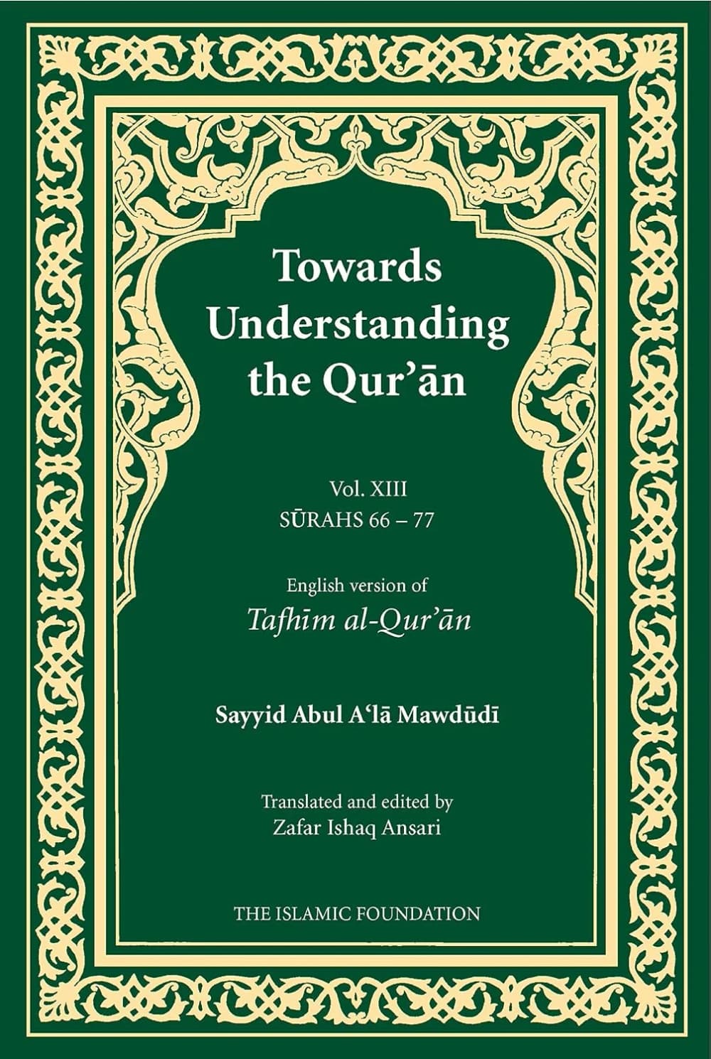 Towards Understanding the Qur'an (Tafhim Al-Qur'an) Volume 13: Surah 13 (Al-Tahrim) to Surah 77 (Al-Mursalat)
