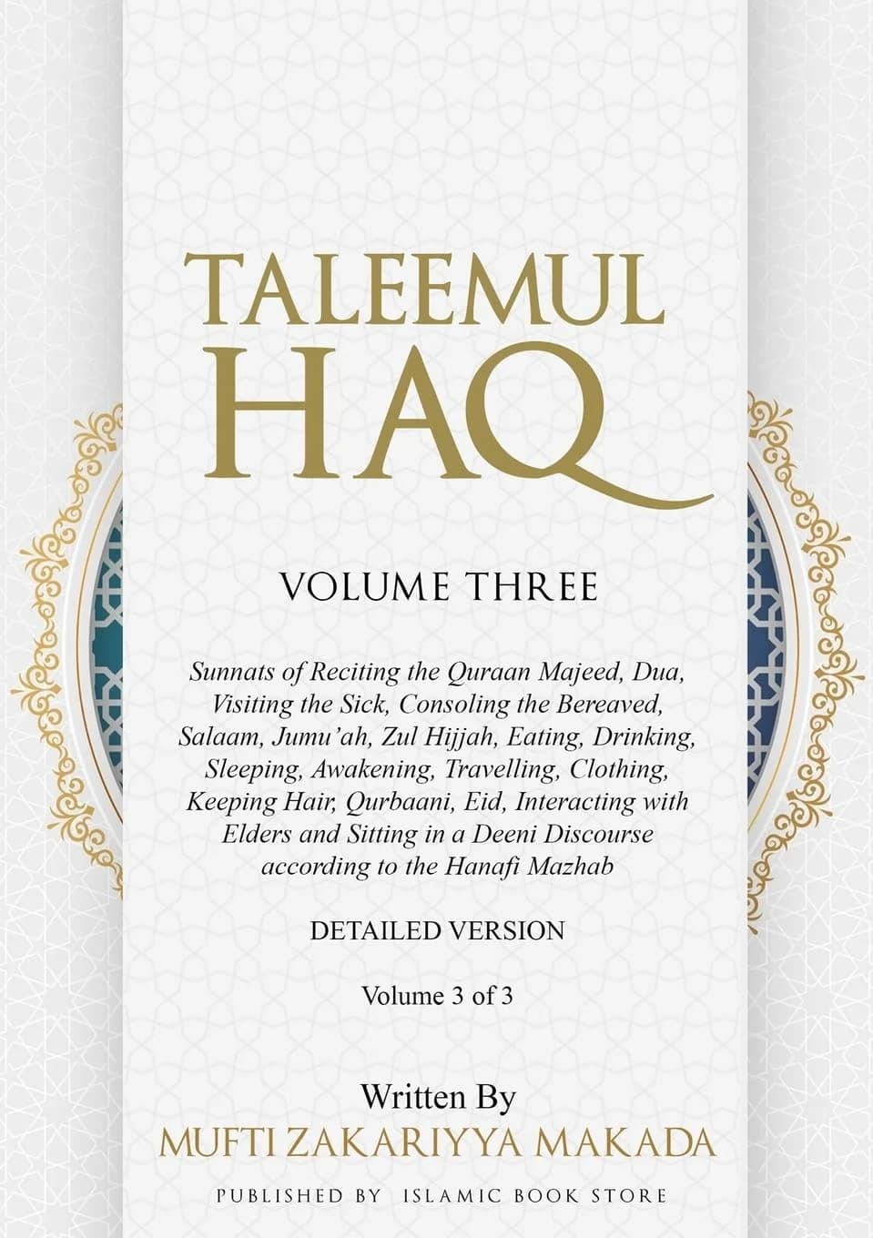 Taleemul Haq: VOLUME THREE - Sunnats of Reciting the Quraan Majeed, Dua, Visiting the Sick, Consoling the Bereaved, Salaam, Jumu'ah, Zul Hijjah, Eatin