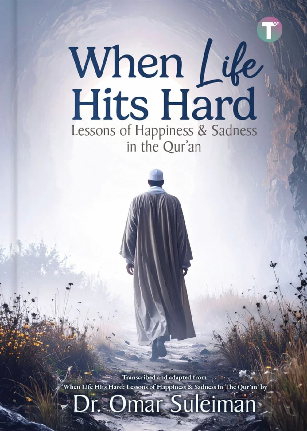 When Life Hits Hard: Lessons of Happiness & Sadness in the Qur'an