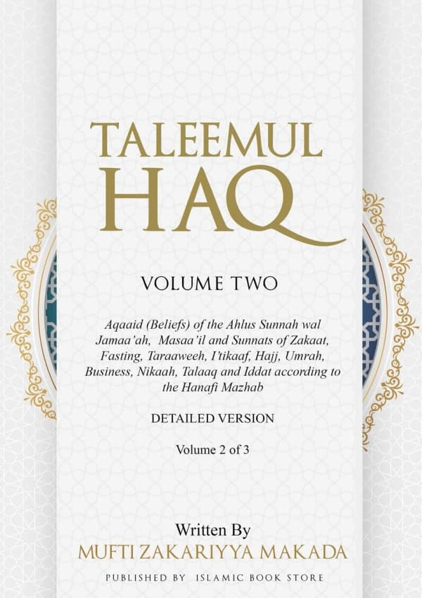 Taleemul Haq: VOLUME TWO - Aqaaid (Beliefs) of the Ahlus Sunnah wal Jamaa'ah, Masaa'il and Sunnats of Zakaat, Fasting, Taraaweeh, I'tikaaf, Hajj, Umra