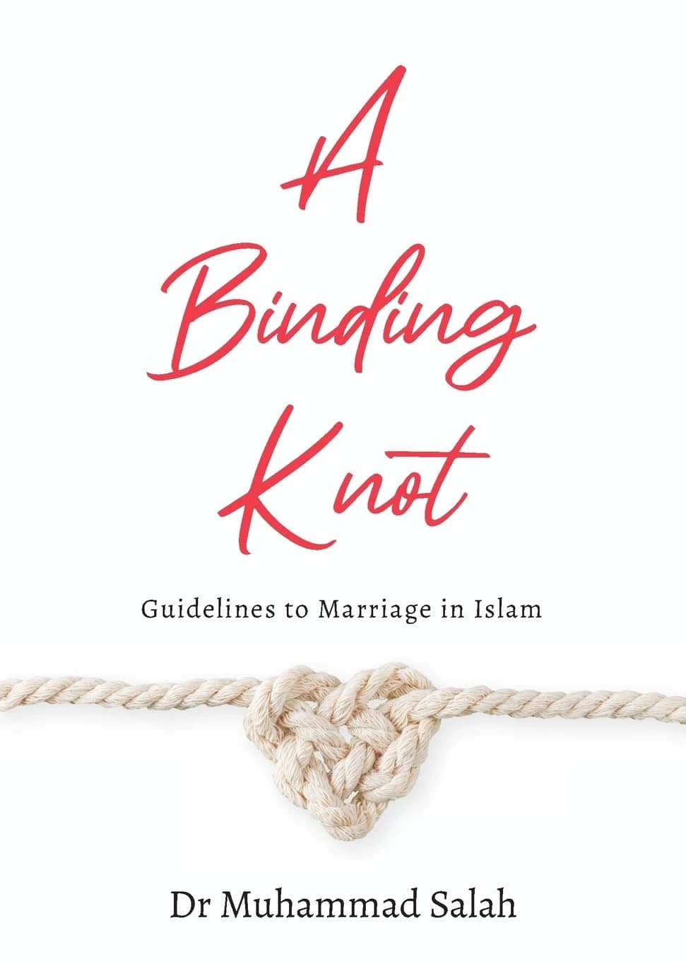 Binding Knot: Guidelines to Marriage in Islam