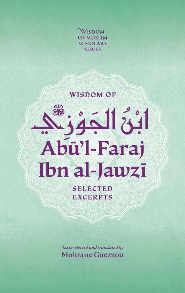 Wisdom of Ab'ul-Faraj Ibn Al-Jawzi: Selected Excerpts