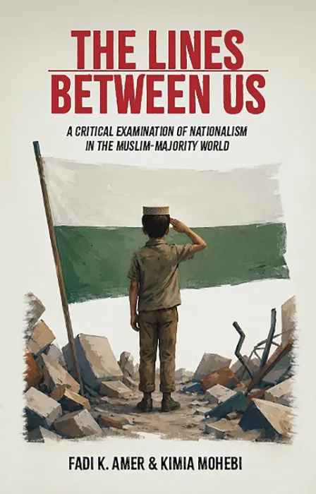 The Lines Between Us: A Critical Examination of Nationalism in the Muslim-Majority World